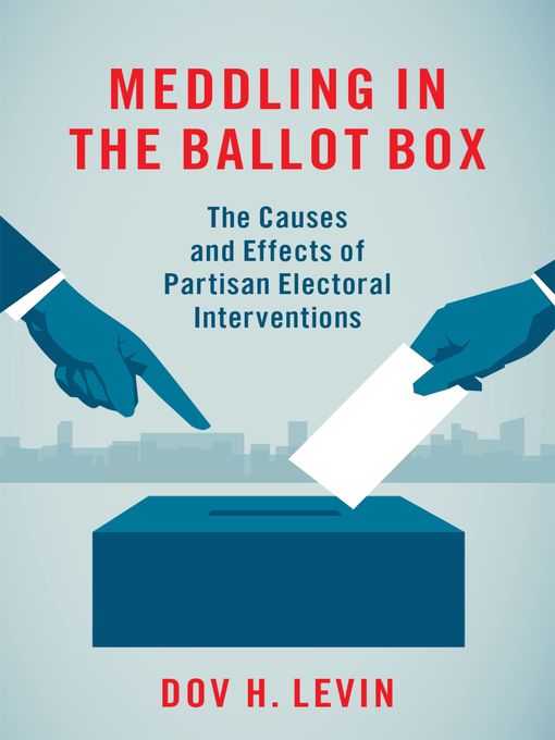 Title details for Meddling in the Ballot Box by Dov H. Levin - Available